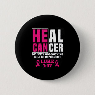 Can Heal Cancer For With God Nothing Will Be Impos 6 Cm Round Badge