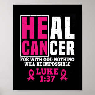 Can Heal Cancer For With God Nothing Will Be Impos Poster
