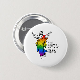 Can i get a gay man up in here 6 cm round badge