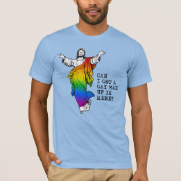 Can I get a gay man up in here T-Shirt