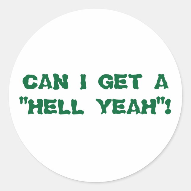 CAN I GET A "HELL YEAH"! CLASSIC ROUND STICKER (Front)