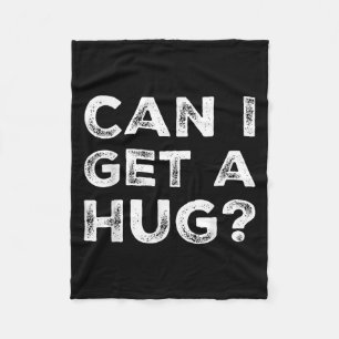 Can I Get A Hug_ Funny Quote Fleece Blanket