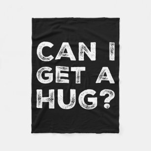 Can I Get A Hug_ Funny Quote  Fleece Blanket