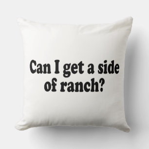 Can I Get A Side Of Ranch? Sarcastic Meme Cushion