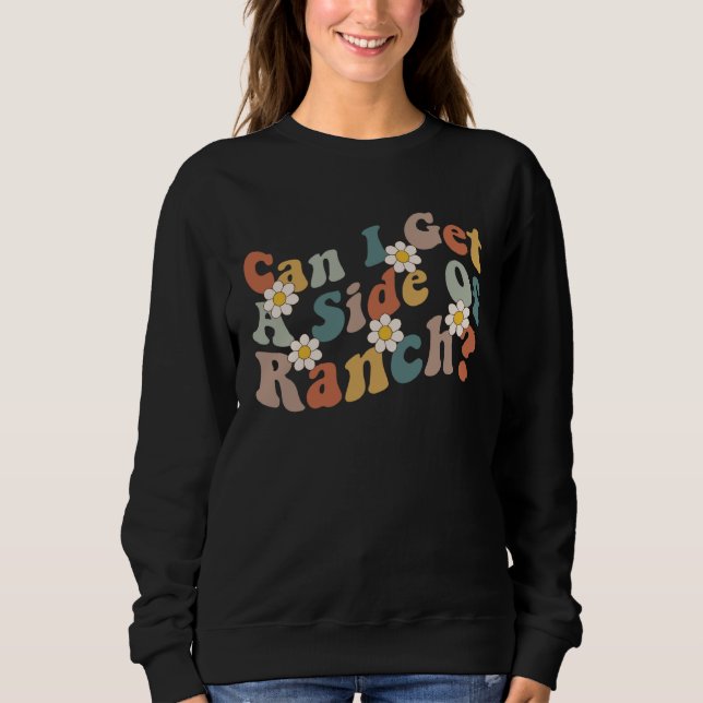 Can I Get A Side Of Ranch Trendy Sarcasm Quotes Sweatshirt (Front)