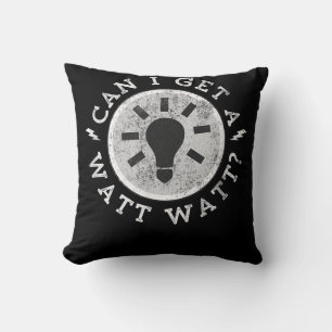Can I Get a Watt Funny Lovers Electrician Engineer Cushion