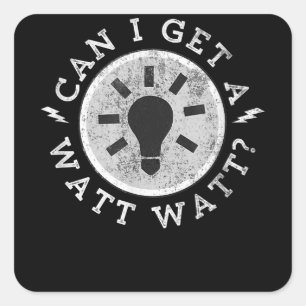 Can I Get a Watt Funny Lovers Electrician Engineer Square Sticker