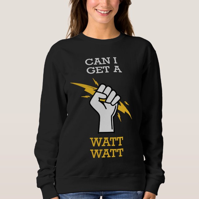 Can I Get A Watt Sweatshirt (Front)