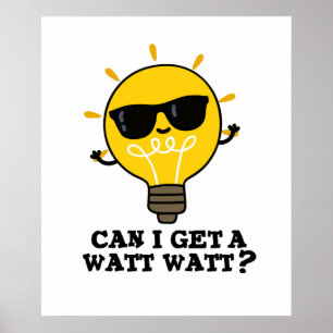 Can I Get A Watt Watt Cute Science Bulb Pun Poster