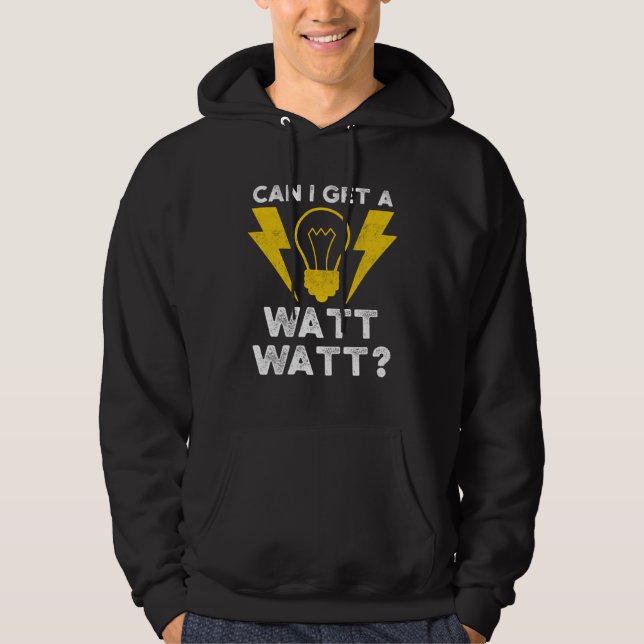 Can I Get A Watt Watt Electrician Electrical Engin Hoodie (Front)