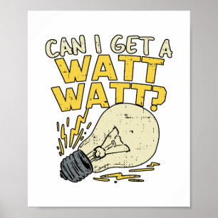 Can I Get A Watt Watt? Electrician Electrical Gift Poster