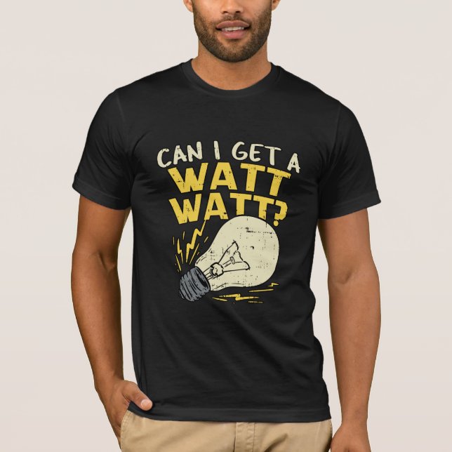 Can I Get A Watt Watt? Electrician Electrical Gift T-Shirt (Front)