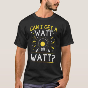 Can I Get A Watt Watt Electrician Light Bulb T-Shirt