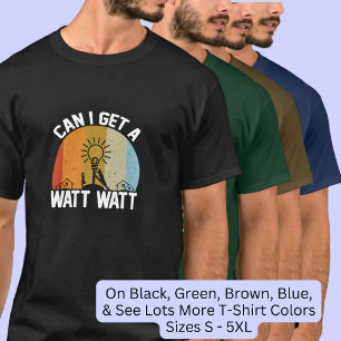 Can I Get A Watt Watt - Electrician T-Shirt