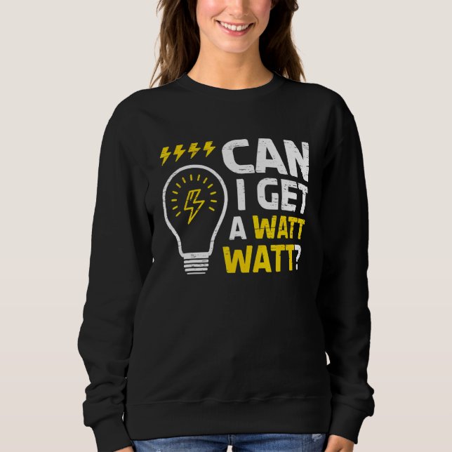 Can I Get A Watt Watt For A Craftsman Electrician Sweatshirt (Front)