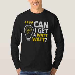 Can I Get A Watt Watt For A Craftsman Electrician T-Shirt