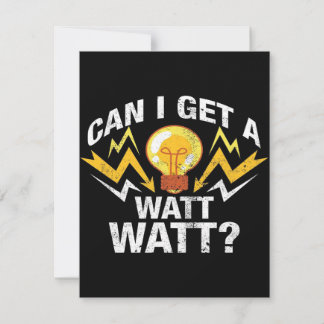 Can I get a Watt Watt? - Funny Electrician Invitation