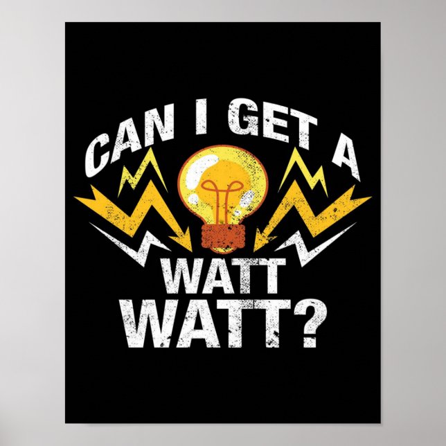 Can I get a Watt Watt? - Funny Electrician Poster (Front)