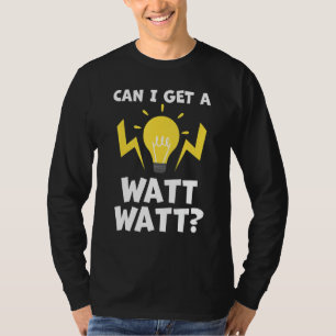 Can I Get A Watt Watt Funny Electrician T-Shirt