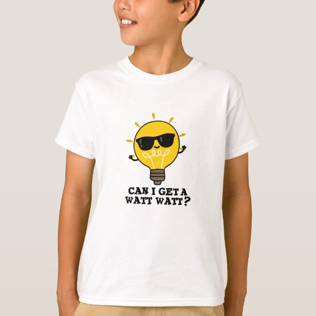 Can I Get A Watt Watt Funny Science Bulb Pun  T-Shirt (Front)
