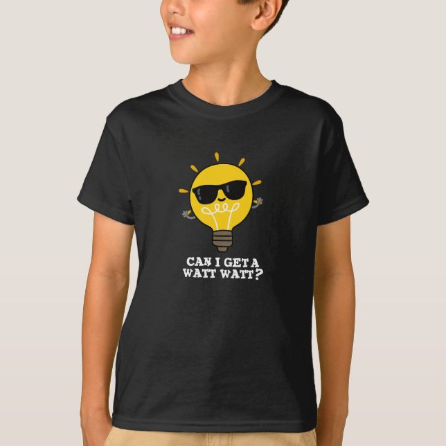 Can I Get A Watt Watt Funny Science Pun Dark BG T-Shirt (Front)