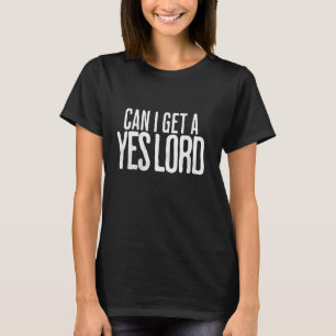 Can I Get A Yes Lord, Wear Your Faith Proudly & Sp T-Shirt