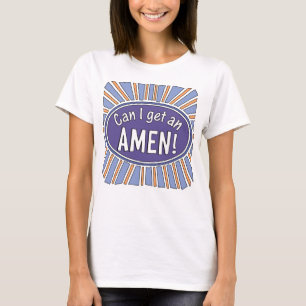 Can I get an AMEN!      T-Shirt