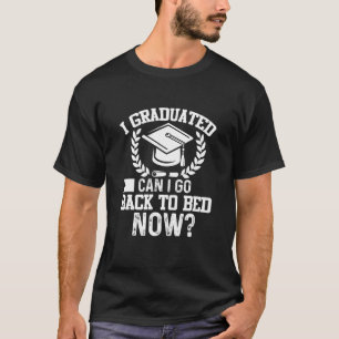 Can I Go Back to Bed Graduation  For Her Him T-Shirt