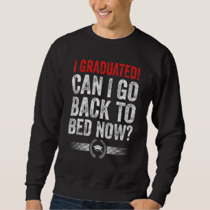 Can I Go Back To Bed   Graduation   For Him Her Sweatshirt
