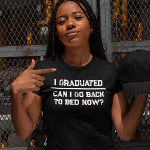 Can I Go Back To Bed Now Funny Girl Graduation T-Shirt