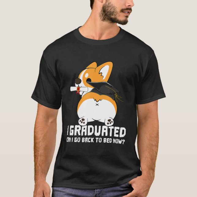 Can I Go Back To Bed Now Graduation Corgi T-Shirt (Front)
