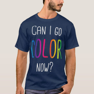 Can I Go Colour Now Adult Colouring Books T-Shirt