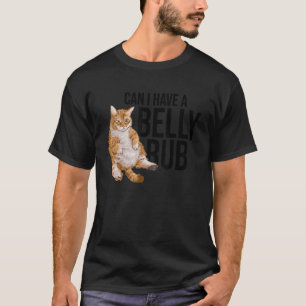 Can I Have A Belly Rub Cat Cat Owner Kitty Pets C T-Shirt