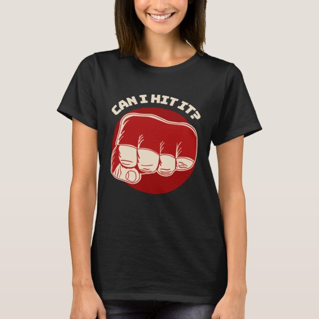 Can I Hit It Fist Pun MMA Boxing Jiu Jitsu Wrestli T-Shirt (Front)