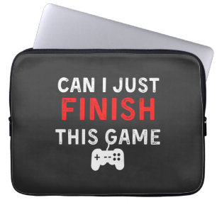 Can I just finish this Game, Funny Gamer Quote Laptop Sleeve