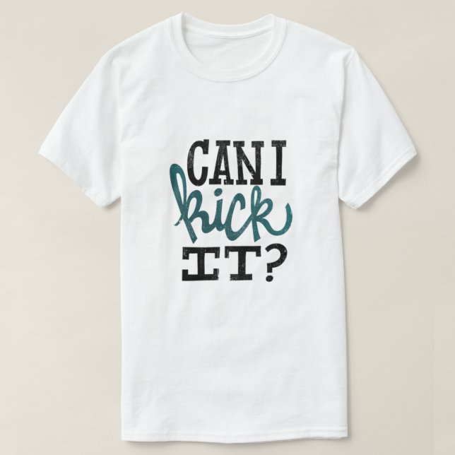 Can I Kick It T-Shirt (Design Front)