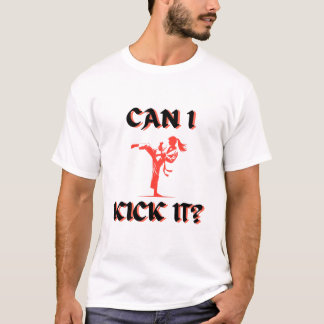 Can I Kick it ? T-Shirt