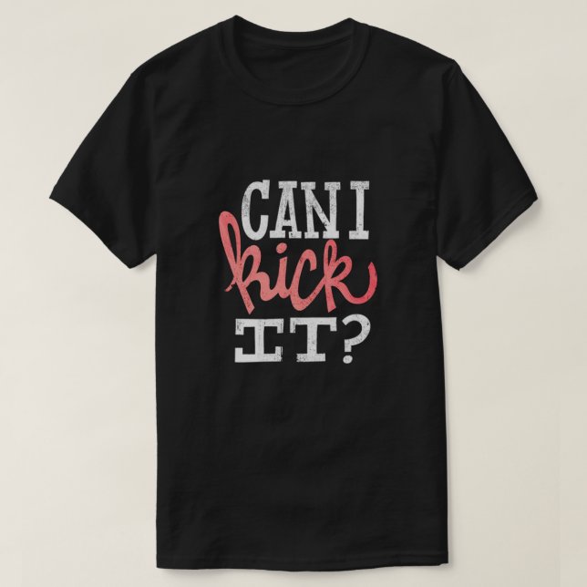 Can I Kick It T-Shirt (Design Front)