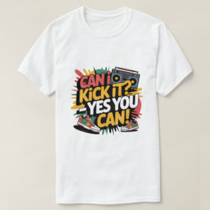 Can I Kick It Yes You Can T-Shirt, Hip Hop Graphic T-Shirt