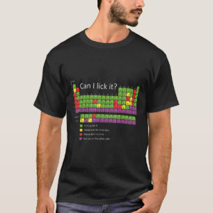 Can I Lick It Funny Periodic Table Of Chemic Eleme T-Shirt