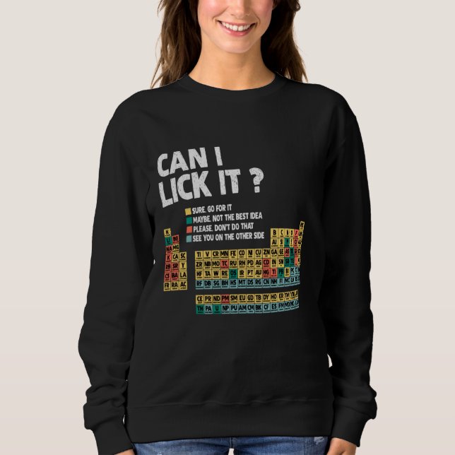 Can I Lick It Funny Periodic Table Science Element Sweatshirt (Front)