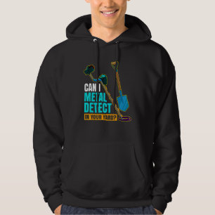 Can I Metal Detect In Your Yard Metal Detectorist  Hoodie