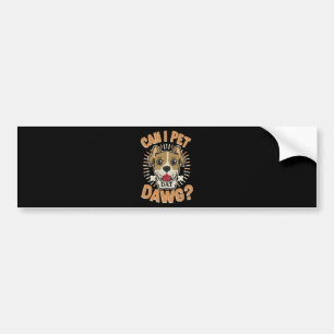Can I Pet Dat Dawg Bumper Sticker