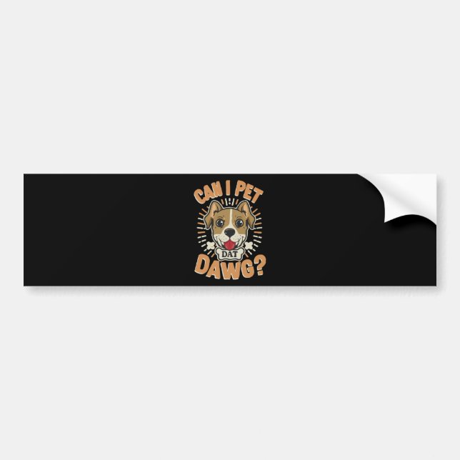 Can I Pet Dat Dawg Bumper Sticker (Front)