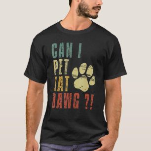 Can I Pet Dat Dawg Can I Pet That Dog  Dog T-Shirt