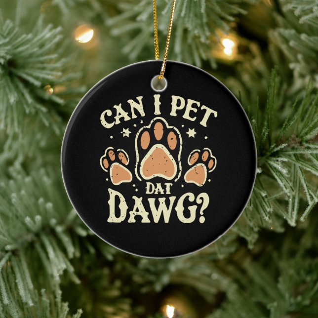 Can I Pet Dat Dawg Ceramic Ornament (Tree)