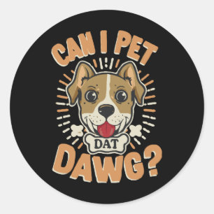 Can I Pet Dat Dawg Classic Round Sticker