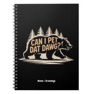 Can I Pet Dat Dawg? Funny Hiker Bear Meme T-Shirt Notebook