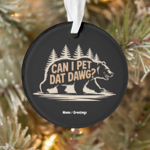 Can I Pet Dat Dawg? Funny Hiker Bear Meme T-Shirt Ornament