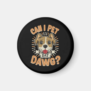 Can I Pet Dat Dawg Magnet